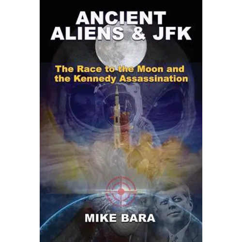 Ancient Aliens & JFK: The Race to the Moon and the Kennedy Assassination - Paperback