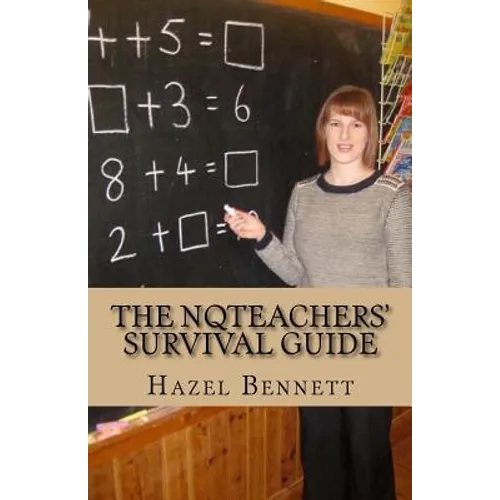 The NQTeachers' Survival Guide: How to pass your induction year with flying colours - Paperback