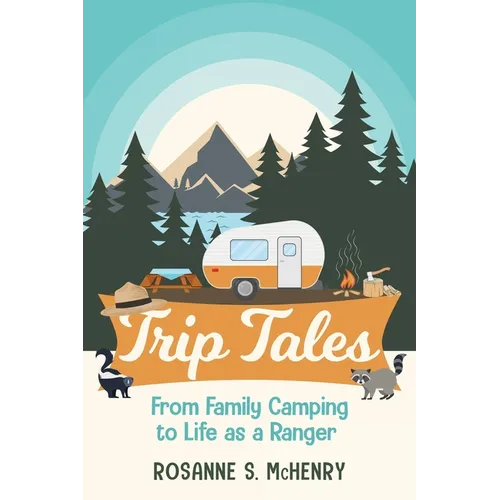 Trip Tales: From Family Camping to Life as a Ranger - Paperback