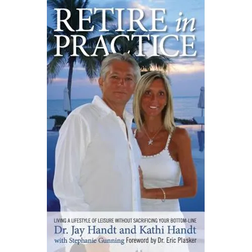 Retire In Practice: Living a Lifestyle of Leisure without Sacrificing Your Bottom-Line - Paperback