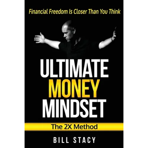 Ultimate Money Mindset (The 2X Method): Financial Freedom Is Closer Than You Think