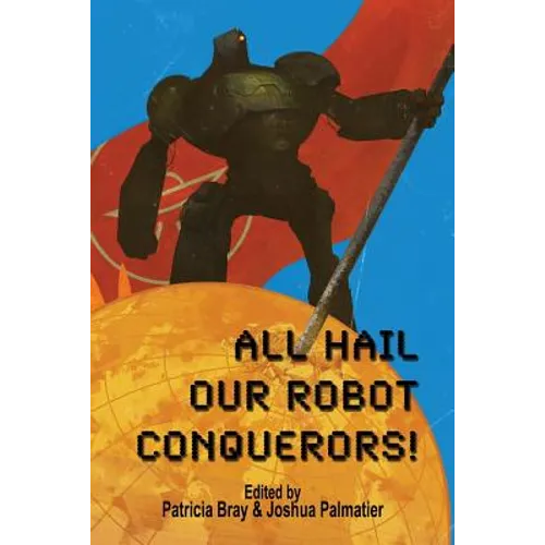All Hail Our Robot Conquerors! - Paperback