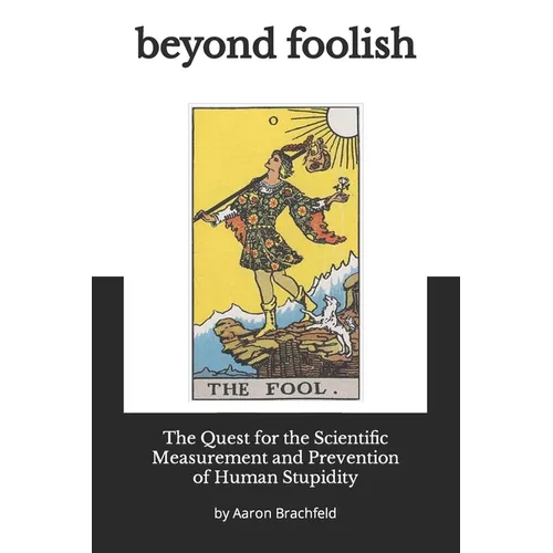 Beyond Foolish: The Quest for the Scientific Measurement and Prevention of Human Stupidity - Paperback
