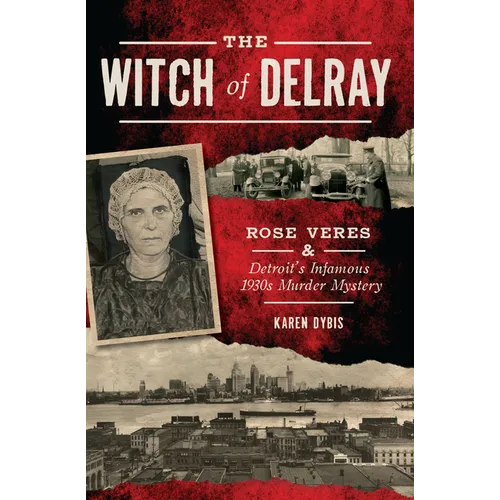 The Witch of Delray: Rose Veres & Detroit's Infamous 1930s Murder Mystery - Paperback