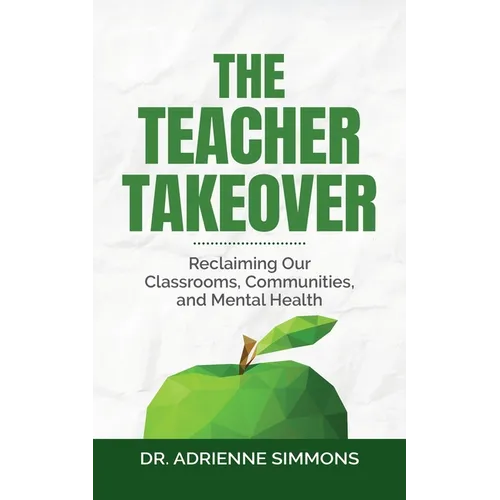 The Teacher Takeover: Reclaiming Our Classrooms, Communities, and Mental Health - Paperback