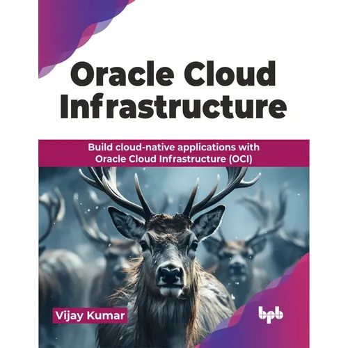 Oracle Cloud Infrastructure: Build cloud-native applications with Oracle Cloud Infrastructure (OCI) (English Edition) - Paperback