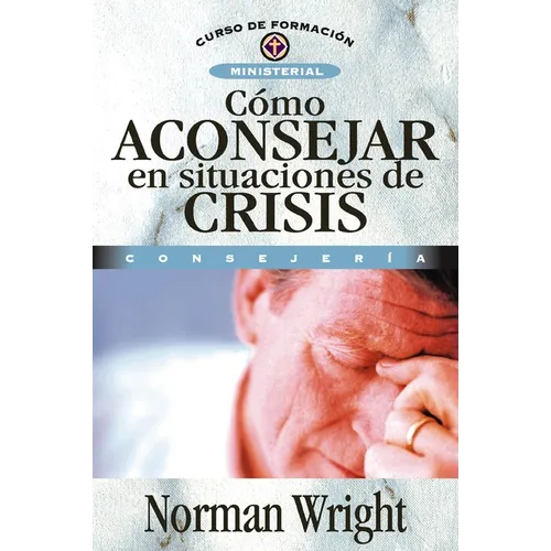 Cómo Aconsejar En Situaciones de Crisis = Crisis Counseling - Paperback
