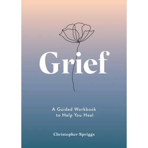 Grief: A Guided Workbook to Help You Heal - Paperback