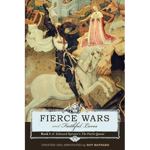 Fierce Wars and Faithful Loves: Book 1 of Edmund Spenser's the Faerie Queene - Paperback