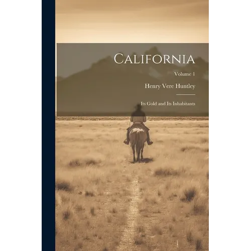 California: Its Gold and Its Inhabitants; Volume 1 - Paperback