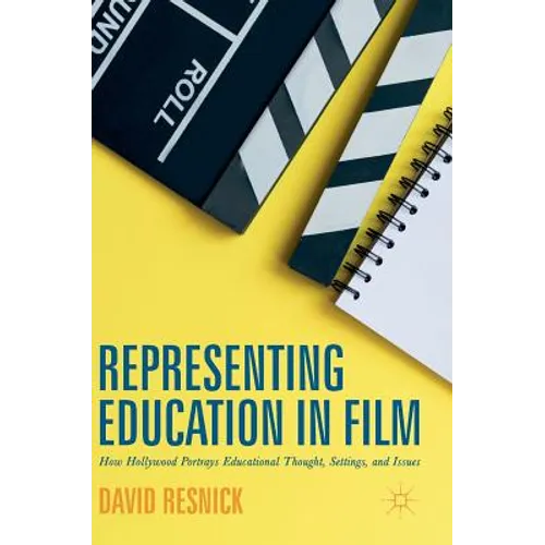 Representing Education in Film: How Hollywood Portrays Educational Thought, Settings, and Issues - Hardcover
