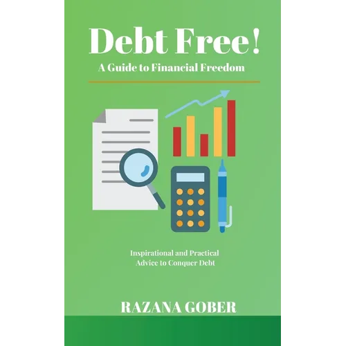 Debt Free! A Guide to Financial Freedom