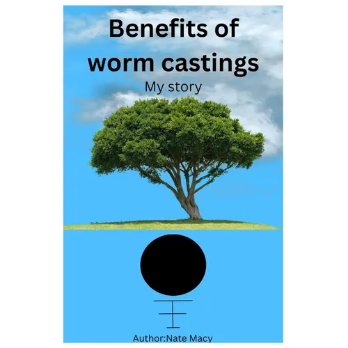 Benefits of worm castings: My story - Paperback