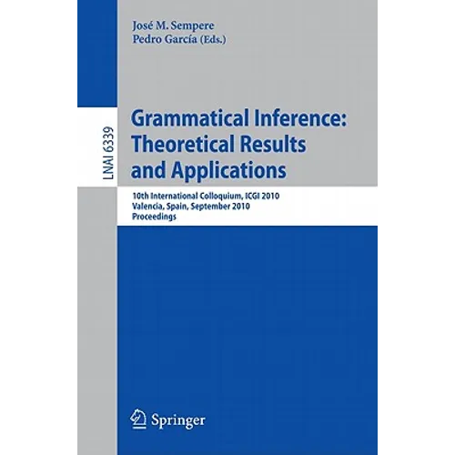 Grammatical Inference: Theoretical Results and Applications: 10th International Colloquium, ICGI 2010, Valencia, Spain, September 13-16, 2010, Proceed - Paperback