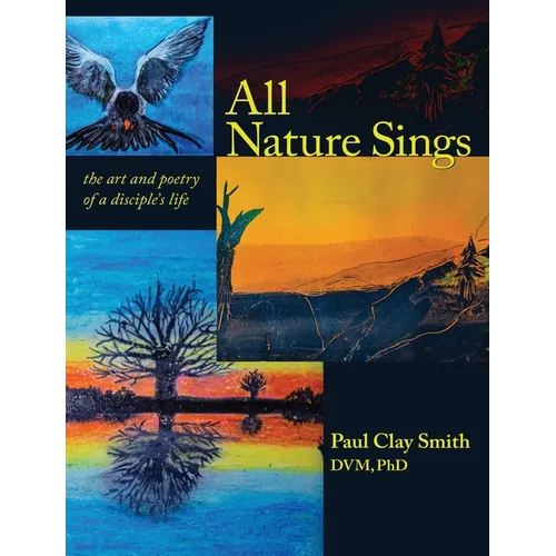All Nature Sings: the art and poetry of a disciple's life - Hardcover