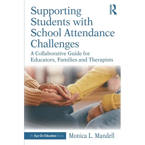 Supporting Students with School Attendance Challenges: A Collaborative Guide for Educators, Families and Therapists - Paperback
