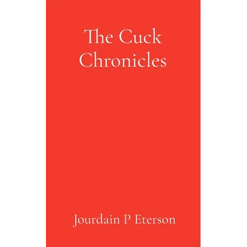 The Cuck Chronicles: A Political Love Story - Paperback
