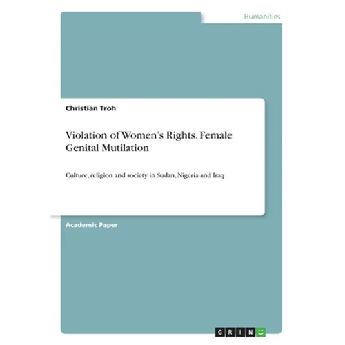 Violation of Women's Rights. Female Genital Mutilation: Culture, religion and society in Sudan, Nigeria and Iraq - Paperback
