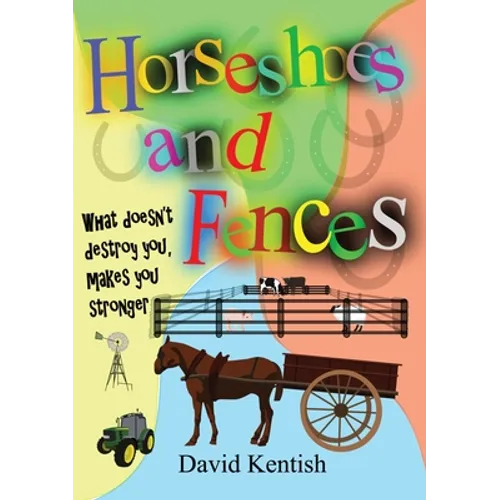 Horseshoes and Fences: What doesn't destroy you makes you stronger. - Paperback