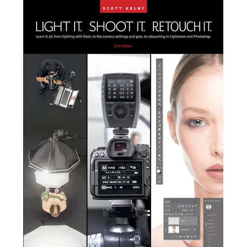 Light It, Shoot It, Retouch It (2nd Edition): Learn It All, from Lighting with Flash, to the Camera Settings and Gear, to Retouching in Lightroom and - Paperback