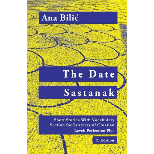 The Date / Sastanak: Short Stories With Vocabulary Section for Learning Croatian, Level Perfection Plus C1 = Advanced High, 2. Edition - Paperback