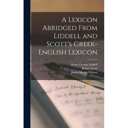 A Lexicon Abridged From Liddell and Scott's Greek-English Lexicon - Hardcover