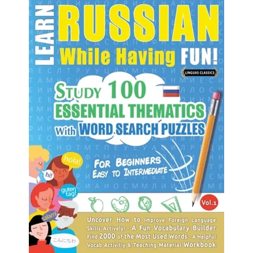Learn Russian While Having Fun! - For Beginners: EASY TO INTERMEDIATE - STUDY 100 ESSENTIAL THEMATICS WITH WORD SEARCH PUZZLES - VOL.1 - Uncover How t - Paperback