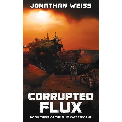 Corrupted Flux: Book Three of The Flux Catastrophe - Paperback