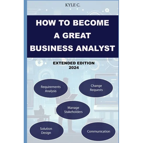 How to Become a Great Business Analyst Extended Edition 2024 - Paperback