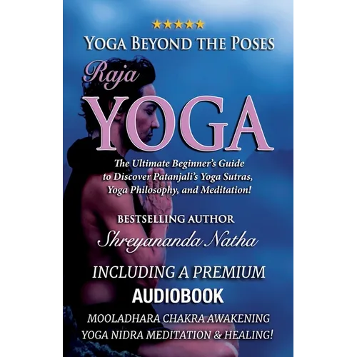 Yoga Beyond the Poses - Raja Yoga: Including A Premium Audiobook: Yoga Nidra Meditation - Mooladhara Chakra Awakening And Healing!: The Ultimate Begin - Paperback