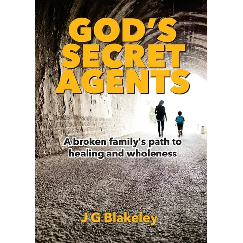 God's Secret Agents: A broken family's path to healing and wholeness - Paperback