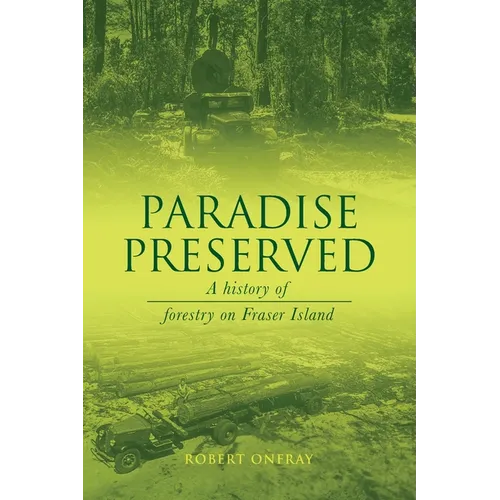 Paradise Preserved: A History of Forestry on Fraser Island - Paperback