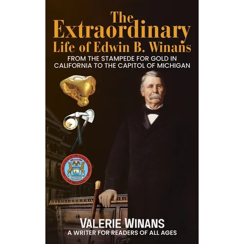 The Extraordinary Life of Edwin B. Winans: From the Stampede for Gold in California to the Capitol of Michigan - Hardcover