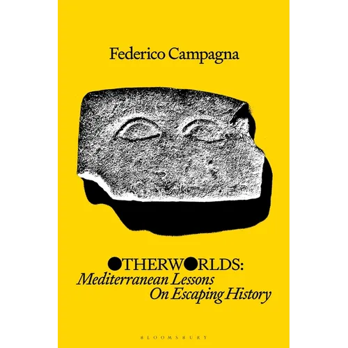 Otherworlds: Mediterranean Lessons on Escaping History - Hardcover