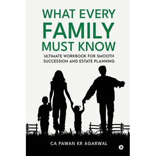 What Every Family Must Know: Ultimate Workbook for Smooth Succession and Estate Planning - Paperback