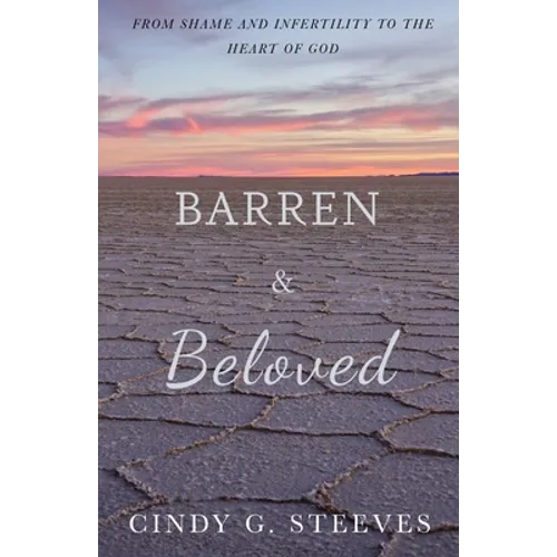 Barren & Beloved: From Shame and Infertility to the Heart of God - Paperback