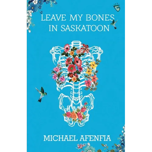 Leave My Bones in Saskatoon - Paperback