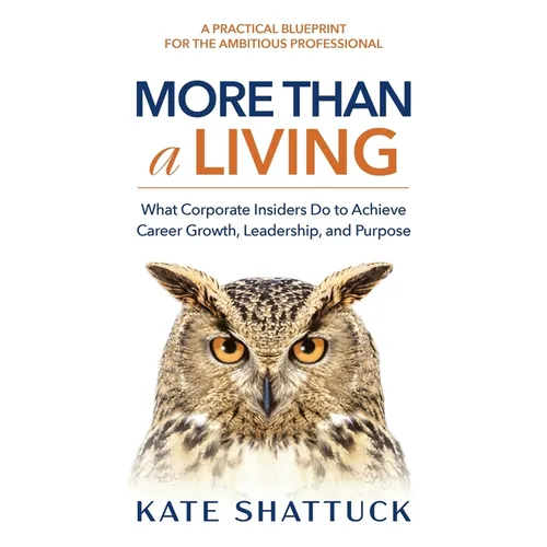 More Than a Living: What Corporate Insiders Do to Achieve Career Growth, Leadership, and Purpose - Paperback