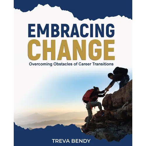 Embracing Change - Overcoming Obstacles of Career Transitions - Paperback