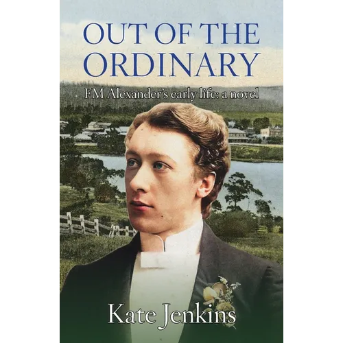 Out of the Ordinary: FM Alexander's early life: a novel - Paperback