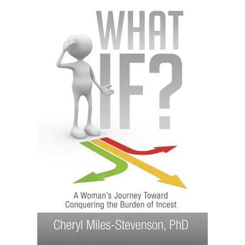 What If?: A Woman's Journey Toward Conquering the Burden of Incest - Hardcover