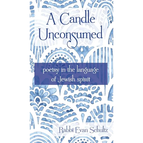 A Candle Unconsumed: Poetry in the Language of the Jewish Spirit