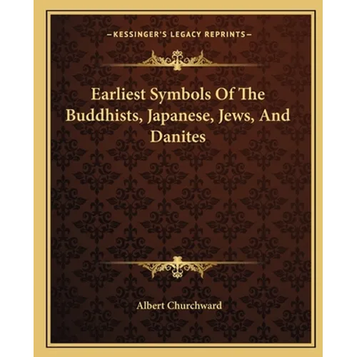 Earliest Symbols Of The Buddhists, Japanese, Jews, And Danites - Paperback
