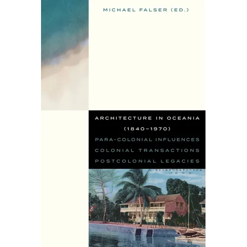 Architecture in Oceania (1840-1970): Para-Colonial Influences - Colonial Transactions - Postcolonial Legacies