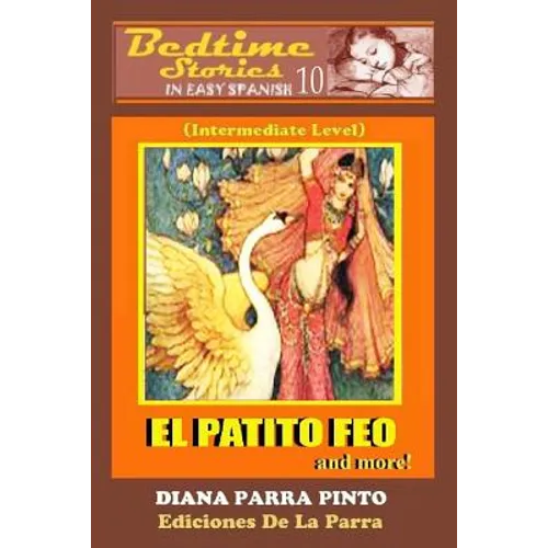 Bedtime Stories in Easy Spanish 10: EL PATITO FEO and more! (Intermediate Level) - Paperback