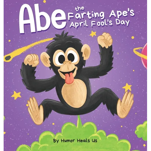 Abe the Farting Ape's April Fool's Day: A Funny Picture Book About an Ape Who Farts For Kids and Adults, Perfect April Fool's Day Gift for Boys and Gi - Hardcover