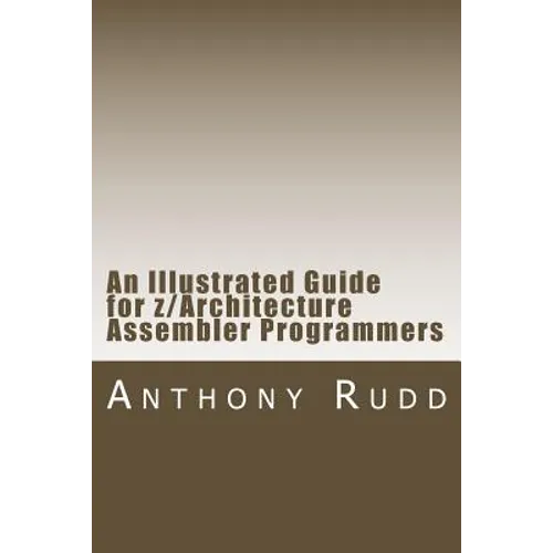 An Illustrated Guide for z/Architecture Assembler Programmers: A compact reference for application programmers - Paperback