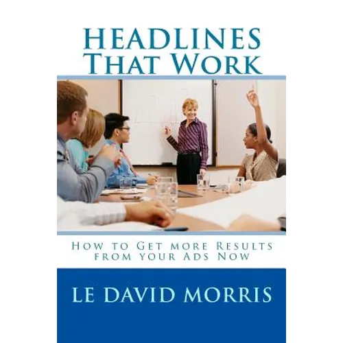 HEADLINES That Work: How to Get more Results from your Ads Now - Paperback