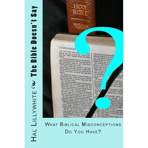 The Bible Doesn't Say: What Biblical Misconceptions do You Have? - Paperback