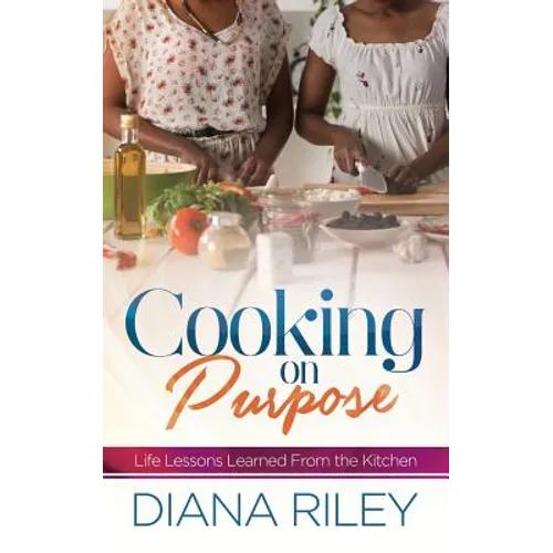 Cooking on Purpose: Life Lessons Learned From the Kitchen - Paperback